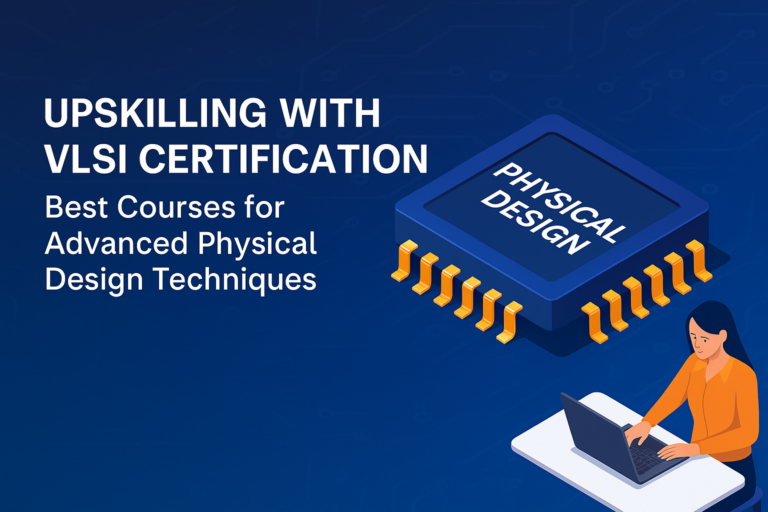 Upskilling with VLSI Certification Best Courses for Advanced Physical Design Techniques